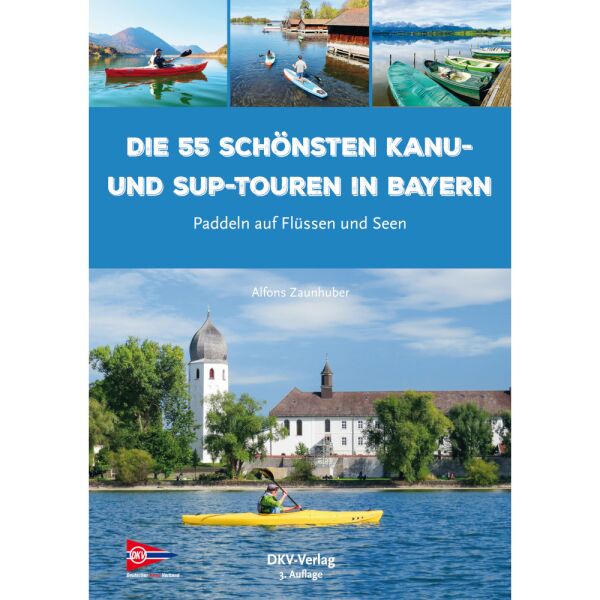 Die 55 schönsten Kanu- und SUP-Touren in Bayern, 3.Auflage